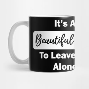 it's a beautiful day to leave me alone Mug